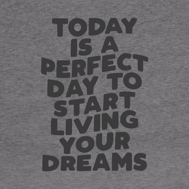 Today is a Perfect Day to Start Living Your Dreams in Black and White by MotivatedType